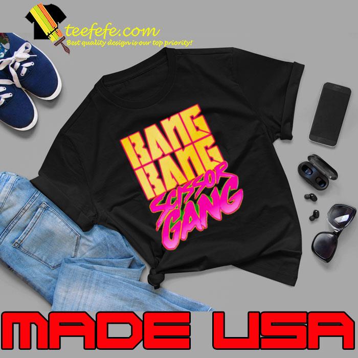 Bang bang scissor gang s Unisex Bang bang scissor gang s Unisex