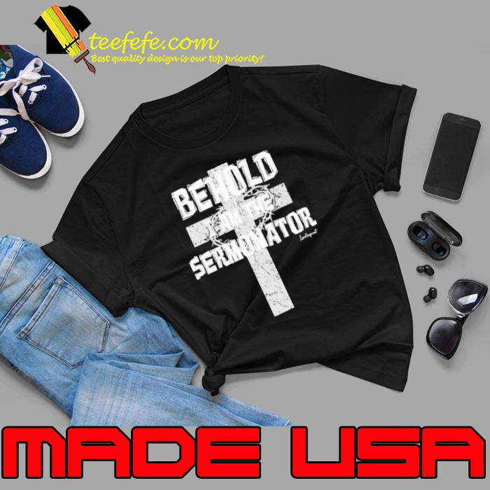 Behold I Am The Sermonator Cross Christian s Unisex Behold I Am The Sermonator Cross Christian s Unisex
