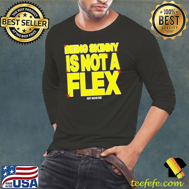 Being Skinny Is Not A Flex shirt Being Skinny Is Not A Flex shirt