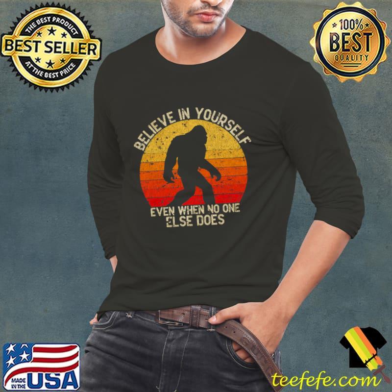 Bigfoot Believe in Yourself Even When No One Else Does Vintage Sunset T-Shirt Long Sleeve Tee Bigfoot Believe in Yourself Even When No One Else Does Vintage Sunset T-Shirt Long Sleeve Tee
