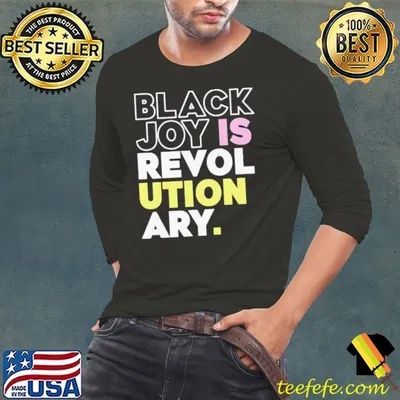 Black joy is revolutionary shirt