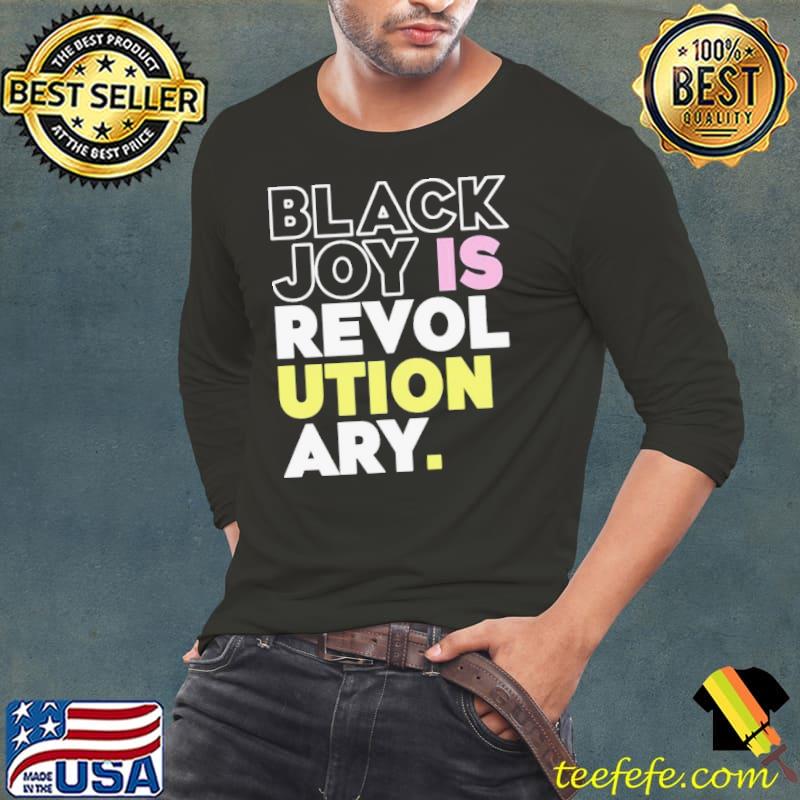 Black joy is revolutionary shirt