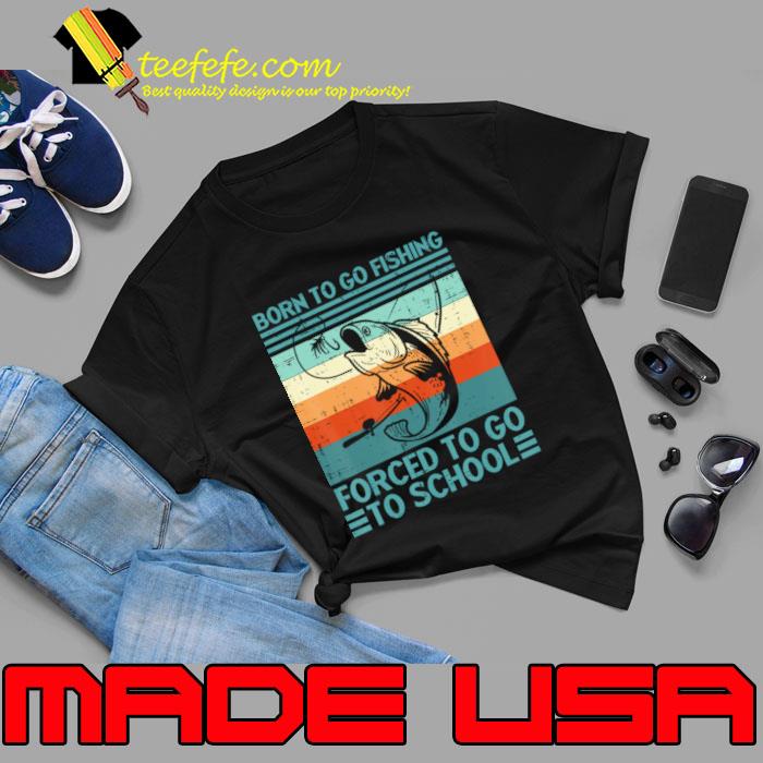 Born To Go Fishing Forced School Bass Fish Vintage T-Shirt