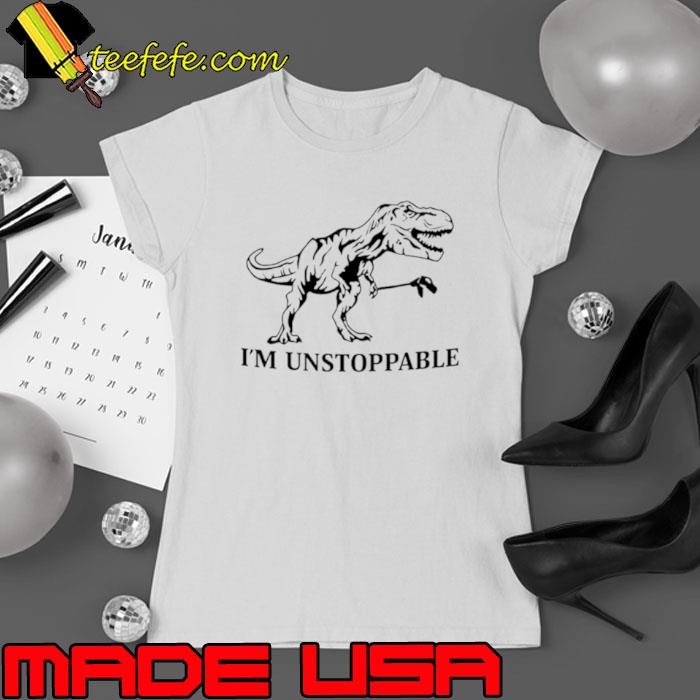 Dinosaur I’m unstoppable shirt Dinosaur I’m unstoppable shirt