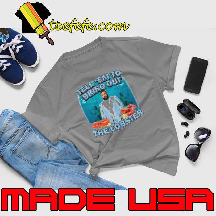 DJ Khaled tell ’em to bring out the lobster s Unisex DJ Khaled tell ’em to bring out the lobster s Unisex