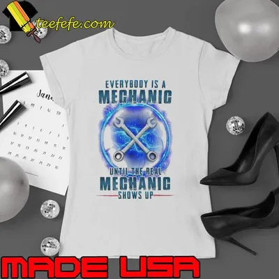 Everybody is a mechanic until the real mechanic shows up shirt