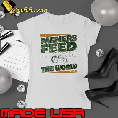 Farmers feed the world shirt