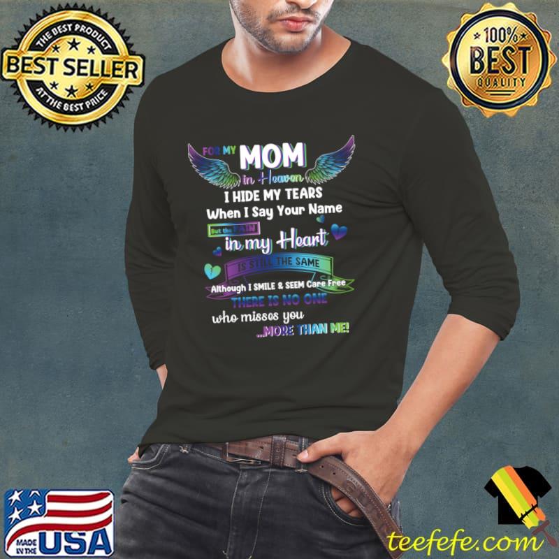 For My Mom In Heaven I hide My Tears When Say Your Name Wings Mom Memorial T-Shirt Long Sleeve Tee For My Mom In Heaven I hide My Tears When Say Your Name Wings Mom Memorial T-Shirt Long Sleeve Tee