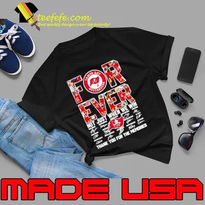 Forever Not Just When We Win Tampa Bay Buccaneers Signatures Shirt