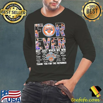 Forever not just when we win thank for the memories new york knicks signature shirt