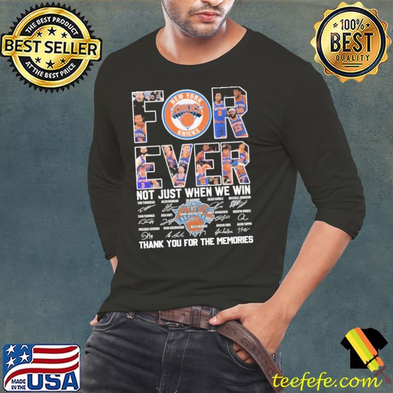 Forever not just when we win thank for the memories new york knicks signature shirt