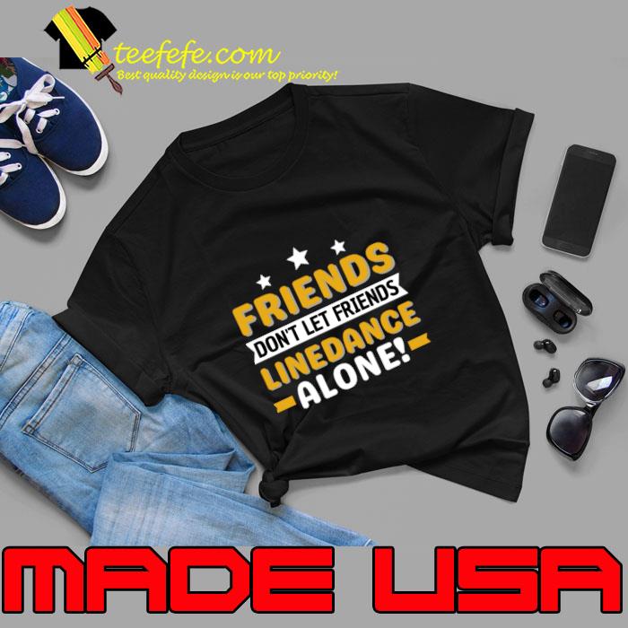 Friends Don't Let Friends Line Dance Alone Stars T-Shirt Unisex Friends Don't Let Friends Line Dance Alone Stars T-Shirt Unisex