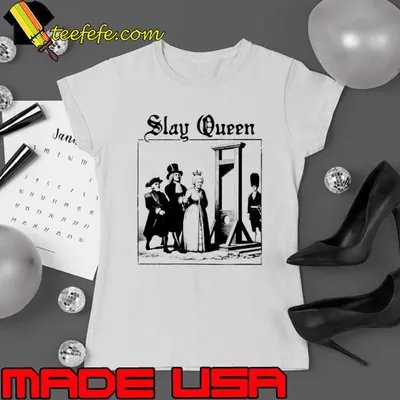 Funny slay Queen shirt