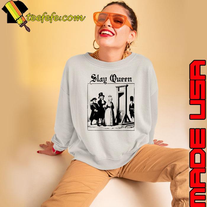Funny slay Queen s Sweatshirt Funny slay Queen s Sweatshirt