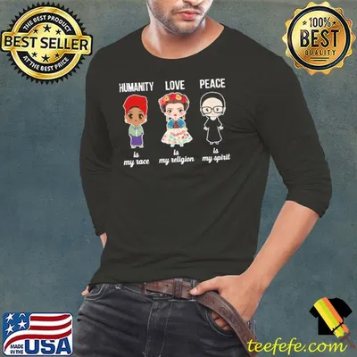 Humanity is my race love is my religion peace my spirit rbg shirt