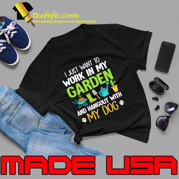 I just want to work in my garden and hangout with my dog T-Shirt Unisex I just want to work in my garden and hangout with my dog T-Shirt Unisex