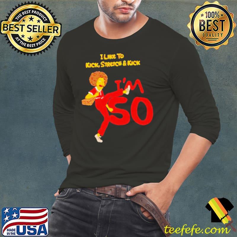 I like to kick stretch and kick I’m 50 s Long Sleeve Tee I like to kick stretch and kick I’m 50 s Long Sleeve Tee