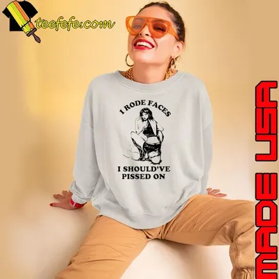 I rode faces I should’ve pissed on shirt