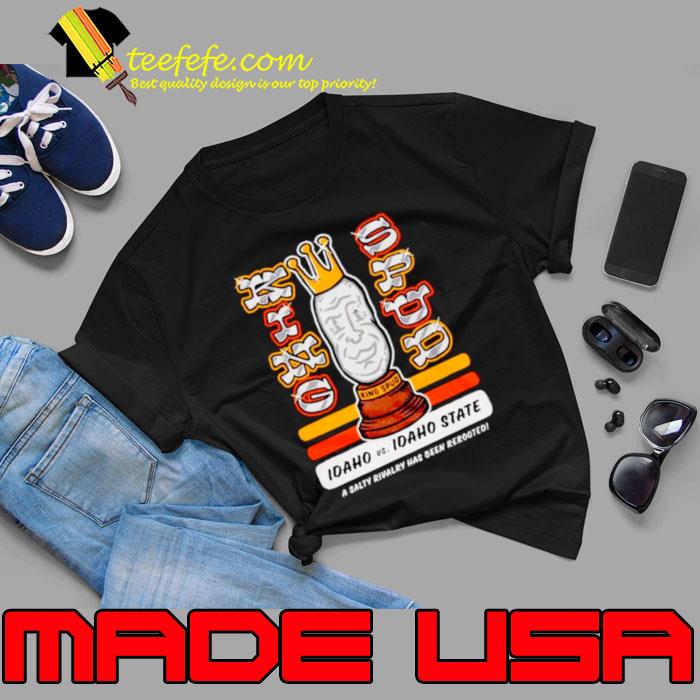 Idaho vs. Idaho State King Spud a salty rivalry has been rerooted shirt