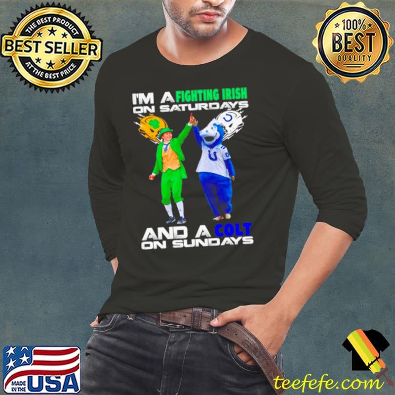 I’m a Fighting Irish on saturdays and a Colt on sundays shirt