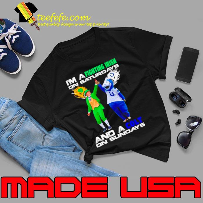 I’m a Fighting Irish on saturdays and a Colt on sundays s Unisex I’m a Fighting Irish on saturdays and a Colt on sundays s Unisex
