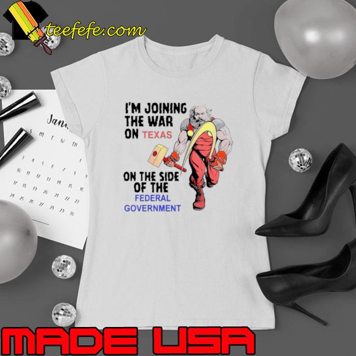 I’m joining the war on Texas on the side of the federal government s Ladies tee I’m joining the war on Texas on the side of the federal government s Ladies tee