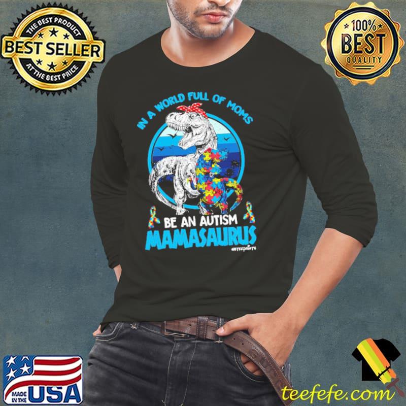 In a world full of mom be an autism mamasaurus t rex vintage shirt