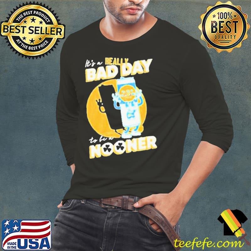 It’s A Really Bad Day To Be A Nooner Shirt