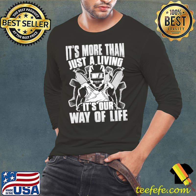 It's more than just a living It's our way of life welder s Long Sleeve Tee It's more than just a living It's our way of life welder s Long Sleeve Tee