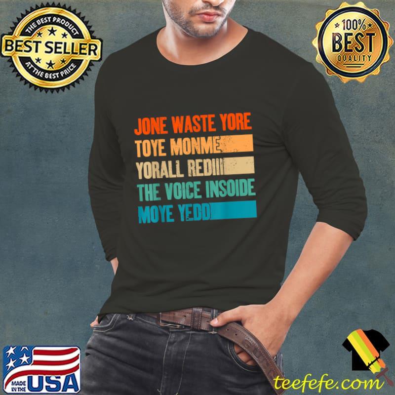 Jone waster yore toye monme yorall rediii the voice insoide moye yedd retro T-Shirt Long Sleeve Tee Jone waster yore toye monme yorall rediii the voice insoide moye yedd retro T-Shirt Long Sleeve Tee