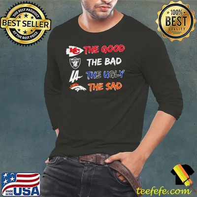 Kansas City Chiefs The Good Raiders The Bad Dodgers The Ugly Broncos The Sad Shirt