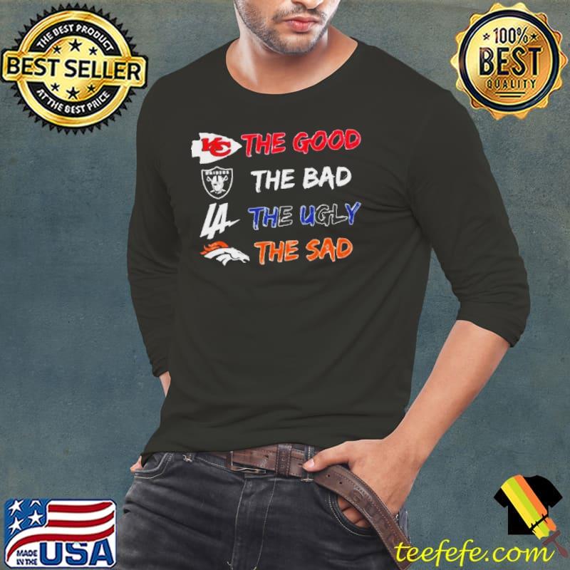 Kansas City Chiefs The Good Raiders The Bad Dodgers The Ugly Broncos The Sad Shirt
