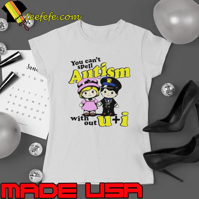 Kid you can’t spell autism without U + I shirt Kid you can’t spell autism without U + I shirt