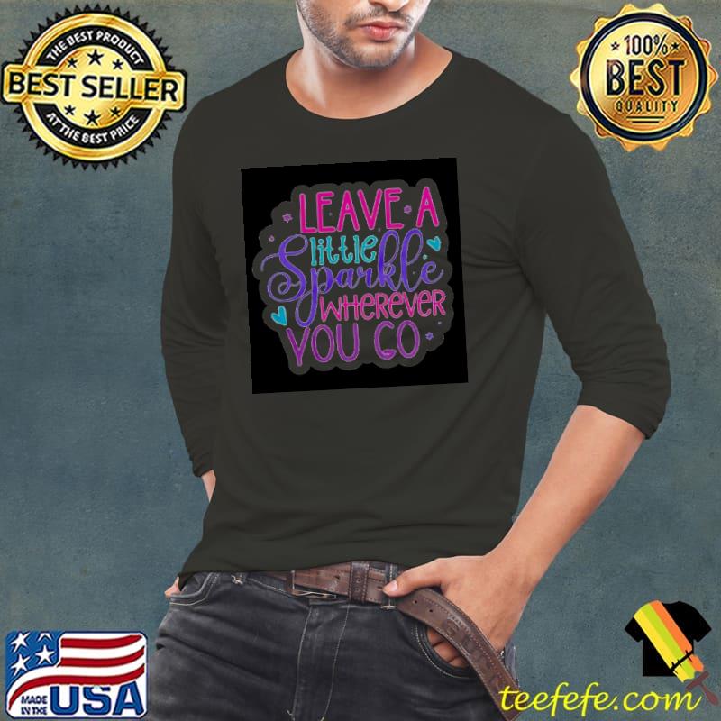 Leave a little sparkle wherever you go s Long Sleeve Tee Leave a little sparkle wherever you go s Long Sleeve Tee