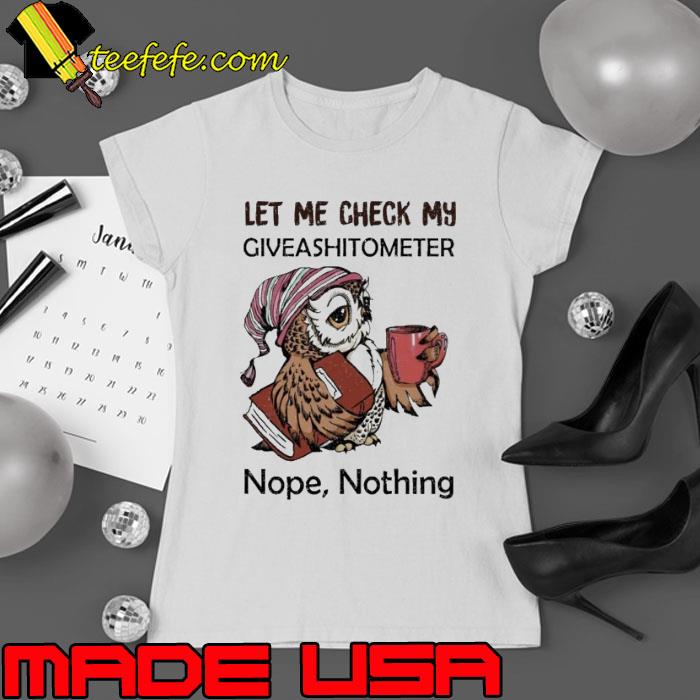 Let Me Check My Giveashitometer Owl shirt