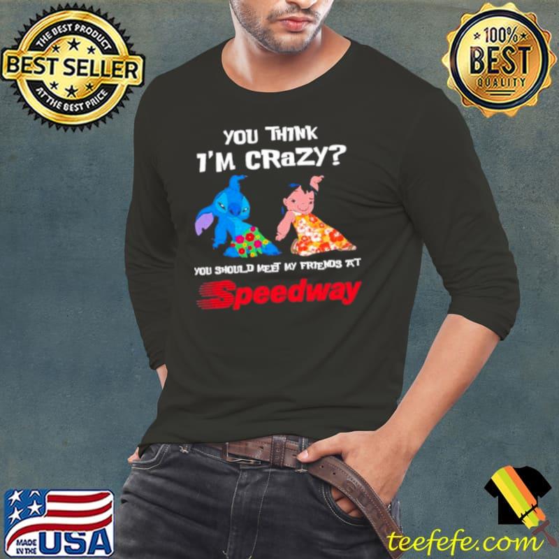 Lilo And Stitch You Think I’m Crazy You Should Meet My Friends At Speedway Shirt Long Sleeve Tee Lilo And Stitch You Think I’m Crazy You Should Meet My Friends At Speedway Shirt Long Sleeve Tee