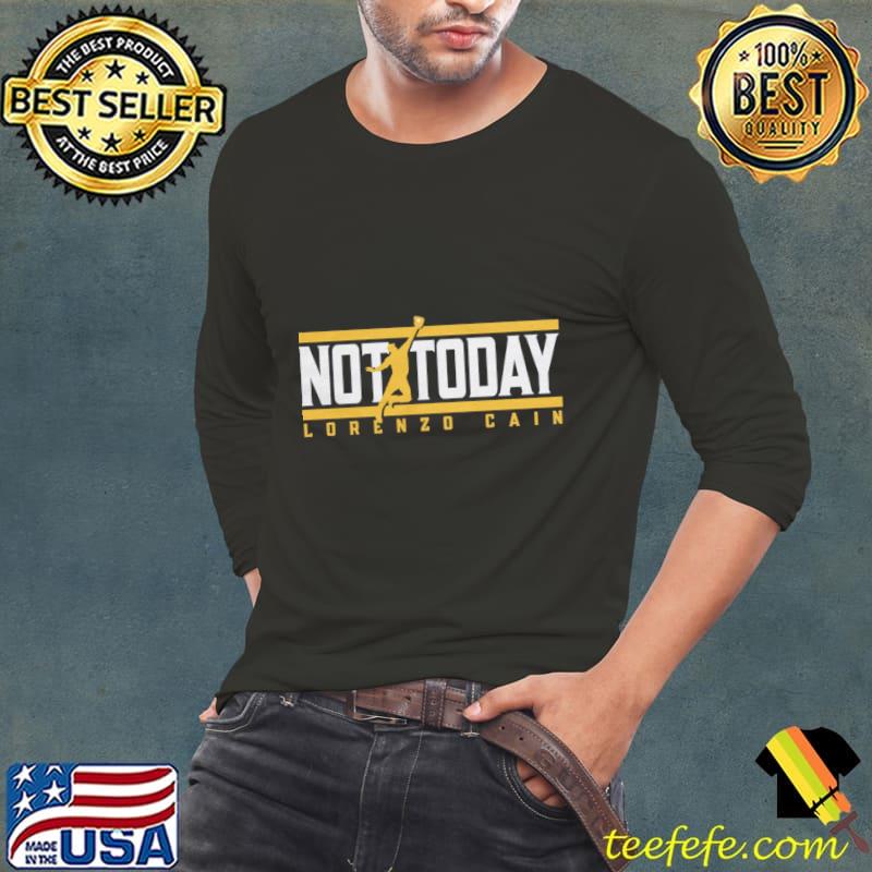 Lorenzo Cain Not Today American former professional baseball center T-Shirt Long Sleeve Tee Lorenzo Cain Not Today American former professional baseball center T-Shirt Long Sleeve Tee
