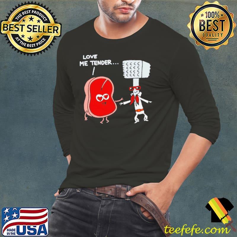 Meat love me tender shirt Meat love me tender shirt