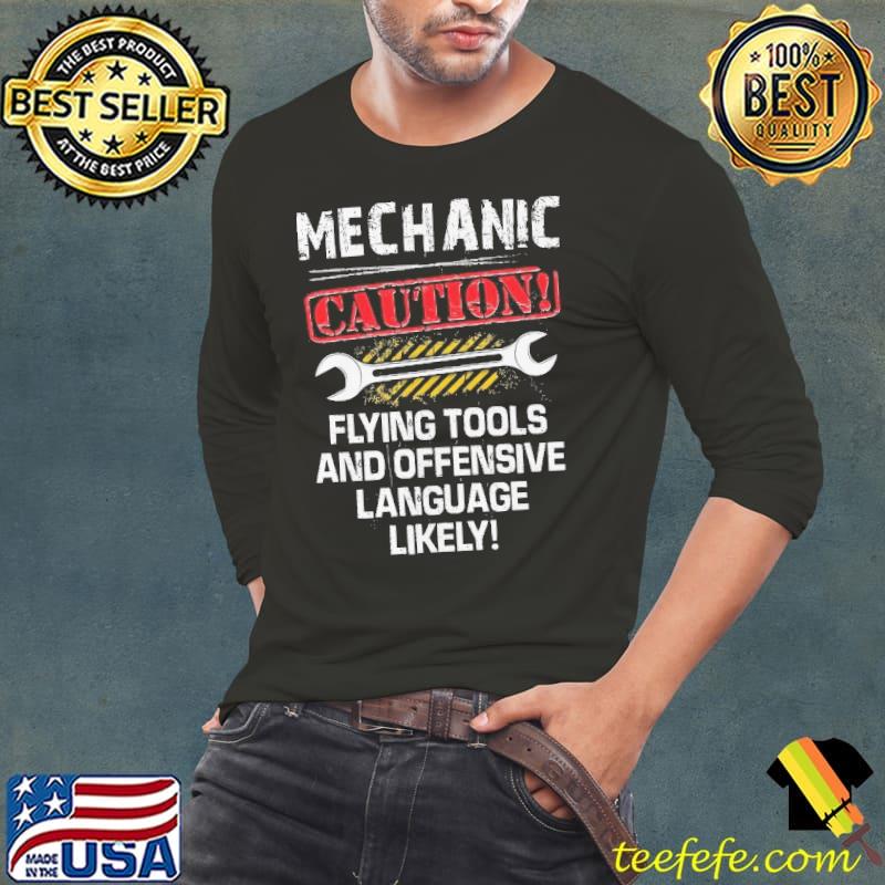 Mechanic caution flying tools and offensive language likely shirt Mechanic caution flying tools and offensive language likely shirt