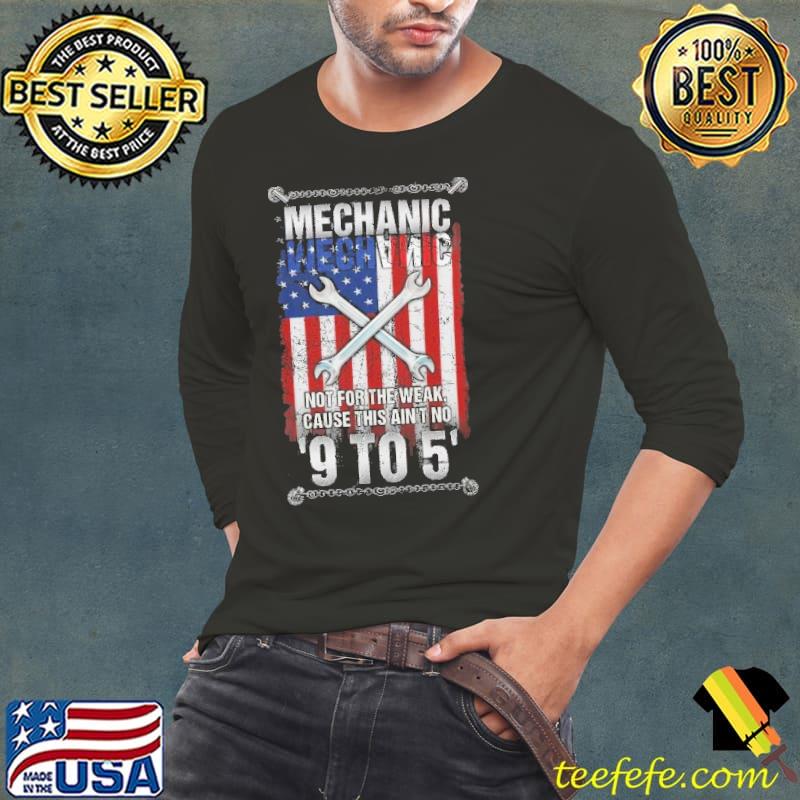 Mechanic not for the weak cause this ain't no american flag shirt