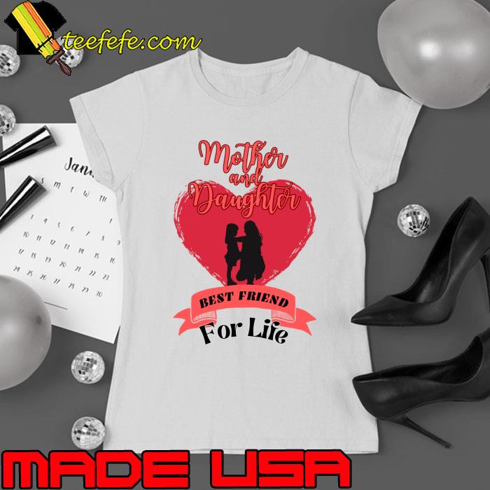 Mother and daughter best friend for life heart valentine day T-Shirt Ladies tee Mother and daughter best friend for life heart valentine day T-Shirt Ladies tee