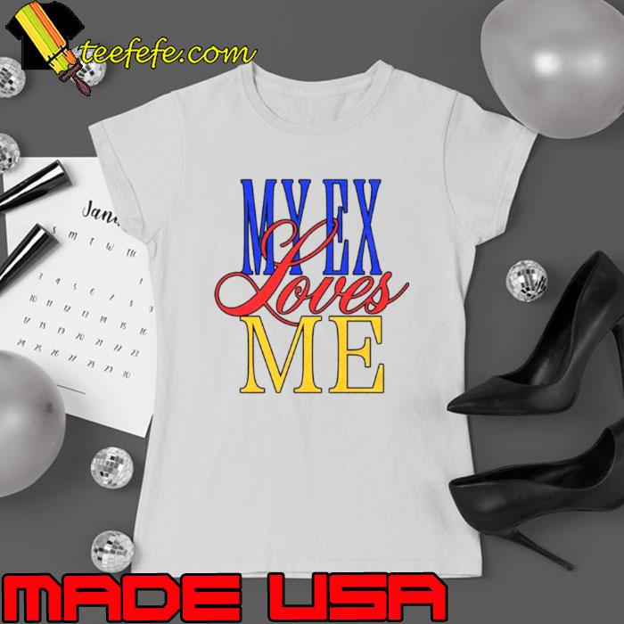 My ex loves me s Ladies tee My ex loves me s Ladies tee
