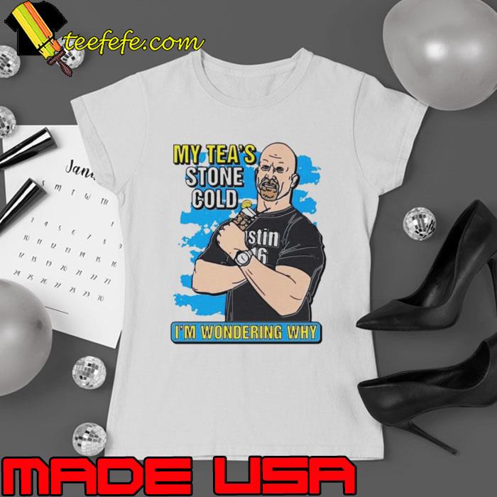 My tea’s Stone Cold I’m wondering why s Ladies tee My tea’s Stone Cold I’m wondering why s Ladies tee