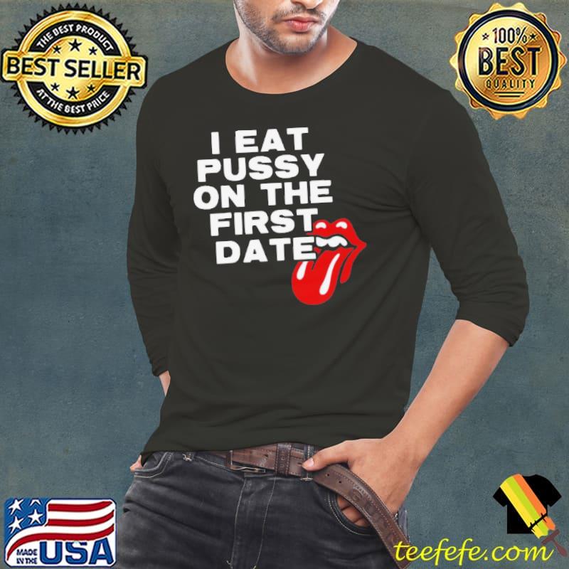 Myab I Eat Pussy On The First Date shirt