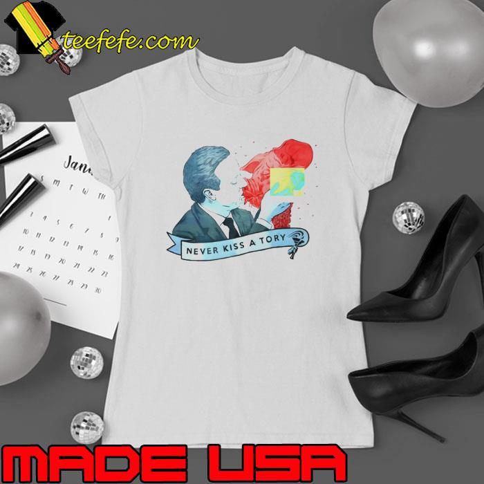 Never kiss a tory s Ladies tee Never kiss a tory s Ladies tee