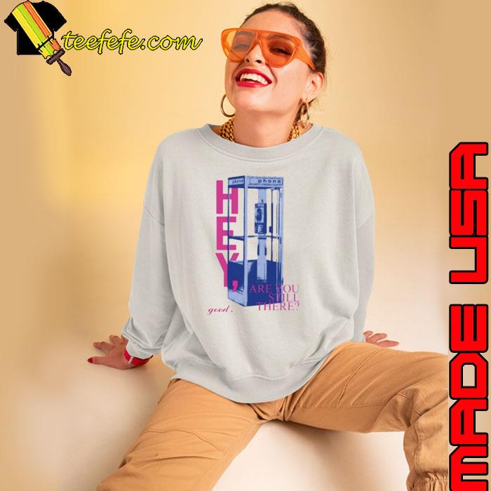 Niki Backburner Hey Are You Still There Good Shirt Sweatshirt Niki Backburner Hey Are You Still There Good Shirt Sweatshirt