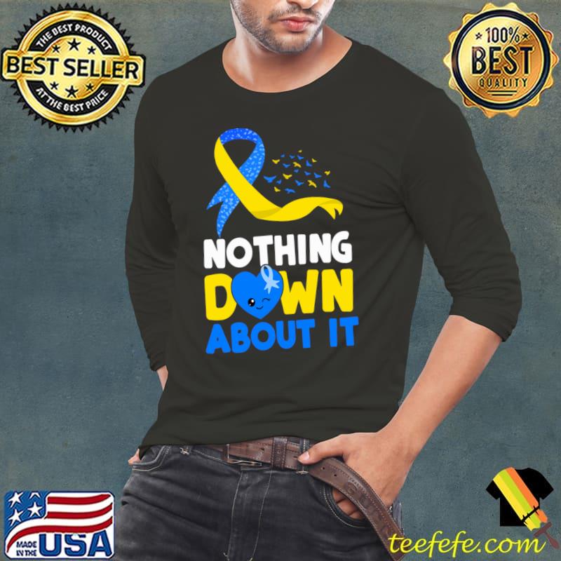 Nothing Down About It, Down Syndrome Awareness Day Blue And Yellow Ribbon T-Shirt Long Sleeve Tee Nothing Down About It, Down Syndrome Awareness Day Blue And Yellow Ribbon T-Shirt Long Sleeve Tee