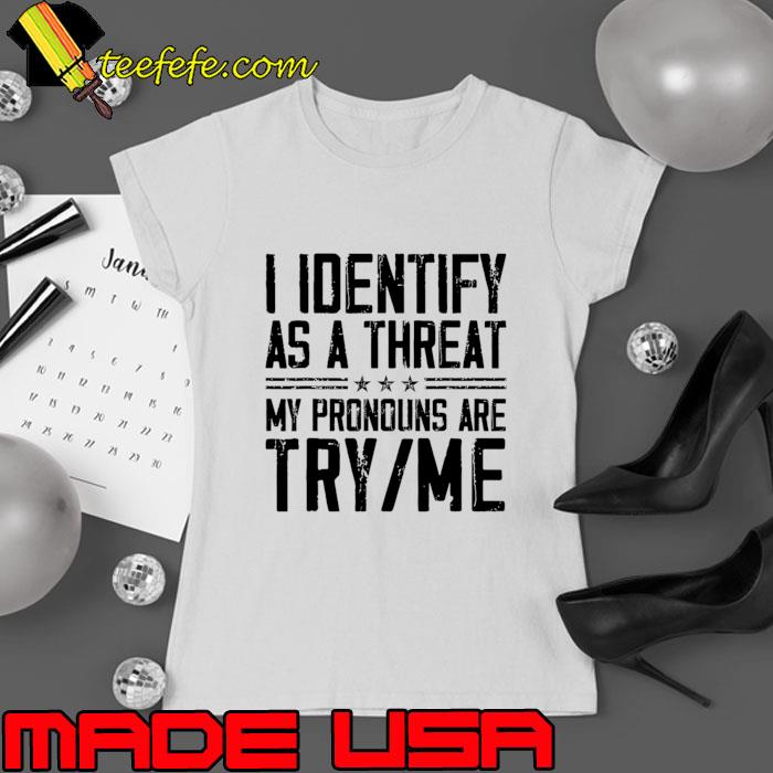 Original i Identify As A Threat My Pronouns Are Try Me Stars T-Shirt Ladies tee Original i Identify As A Threat My Pronouns Are Try Me Stars T-Shirt Ladies tee