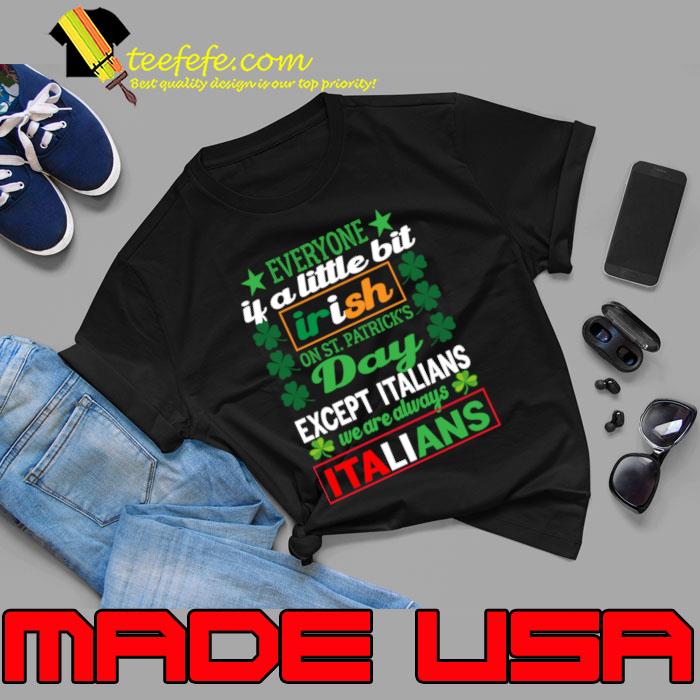Premium everyone Is A Little Bit Irish Except Italians St. Patrick's We Are Always Italians T-Shirt Unisex Premium everyone Is A Little Bit Irish Except Italians St. Patrick's We Are Always Italians T-Shirt Unisex