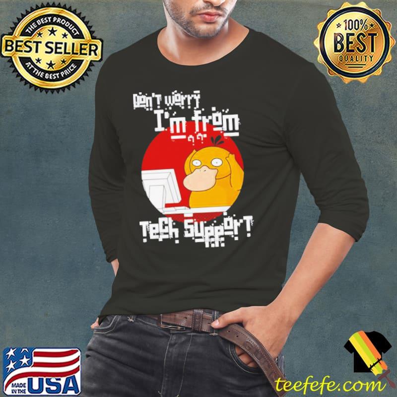 Psyduck don’t worry I’m from tech support shirt